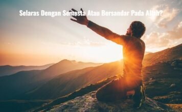 Selaras Dengan Semesta Atau Bersandar Pada Allah?